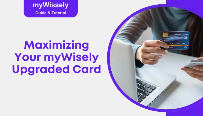 Maximizing Your myWisely Upgraded Card