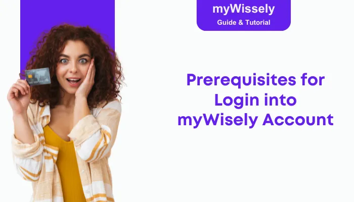 Prerequisites for Login into myWisely Account