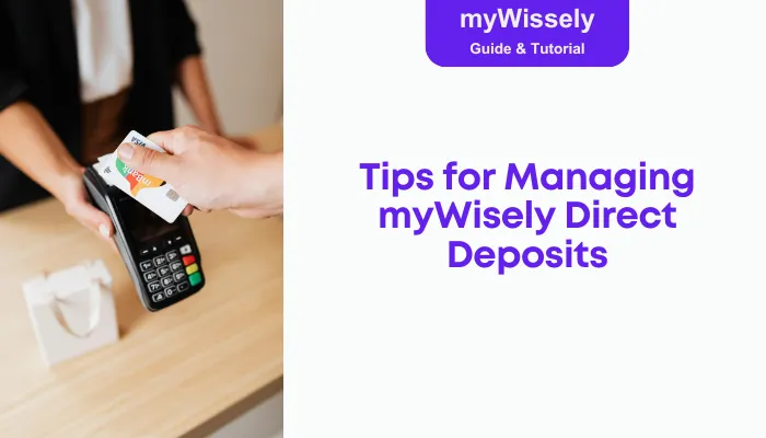 Tips for Managing myWisely Direct Deposits Tips for Managing myWisely Direct Deposits