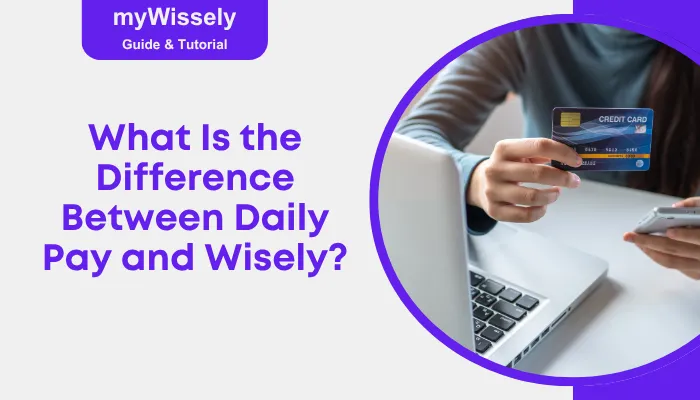 What Is the Difference Between Daily Pay and Wisely? What Is the Difference Between Daily Pay and Wisely?