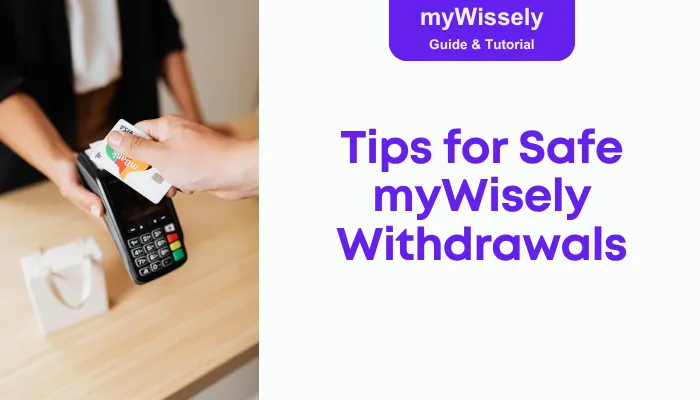 Tips for Safe myWisely Withdrawals Tips for Safe myWisely Withdrawals