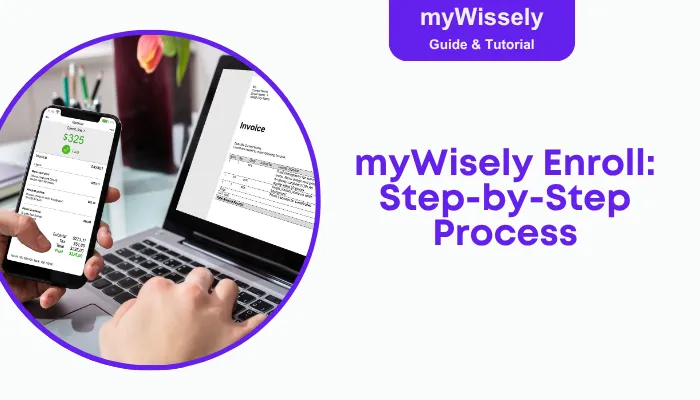 myWisely Enroll: Step-By-Step Process myWisely Enroll: Step-By-Step Process