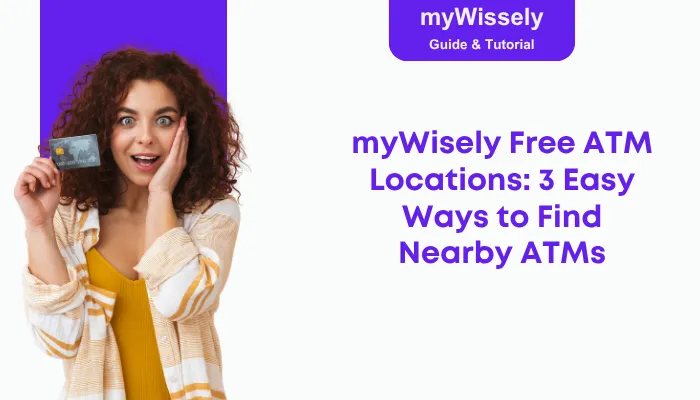 myWisely Free ATM Locations: 3 Easy Ways to Find Nearby ATMs