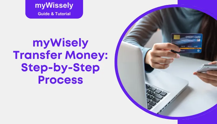 myWisely Transfer Money: Step-by-Step Process myWisely Transfer Money: Step-by-Step Process
